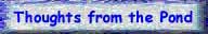 Click to visit Thoughts from the Pond