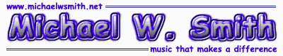 Click Here For Michael W. Smith Index