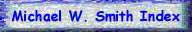 Click to Return to Michael W. Smith Index